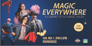 Magic Everywhere at the Roundhouse